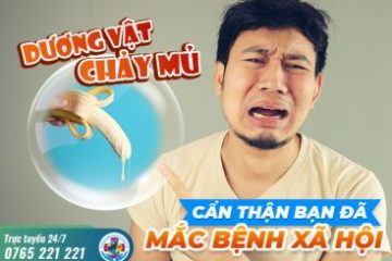 Dương vật chảy mủ – Dấu hiệu cảnh báo mắc bệnh xã hội nguy hiểm