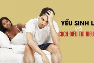 10+ Cách trị yếu sinh lý nam hiệu quả, giúp duy trì phong độ bền lâu