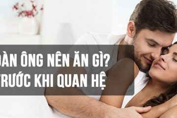 Đàn ông nên ăn gì trước khi quan hệ? 15+ thực phẩm tốt cho sinh lý nam