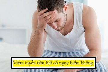 [Giải đáp thắc mắc]: Viêm tuyến tiền liệt có nguy hiểm không?