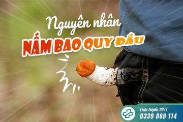 Mách bạn 6+ nguyên nhân nấm bao quy đầu thường gặp